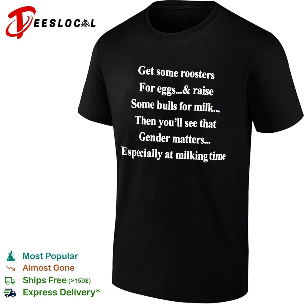 Get Some Roosters Eggs Raise Some Bulls Milk Gender Matters Tee (1)