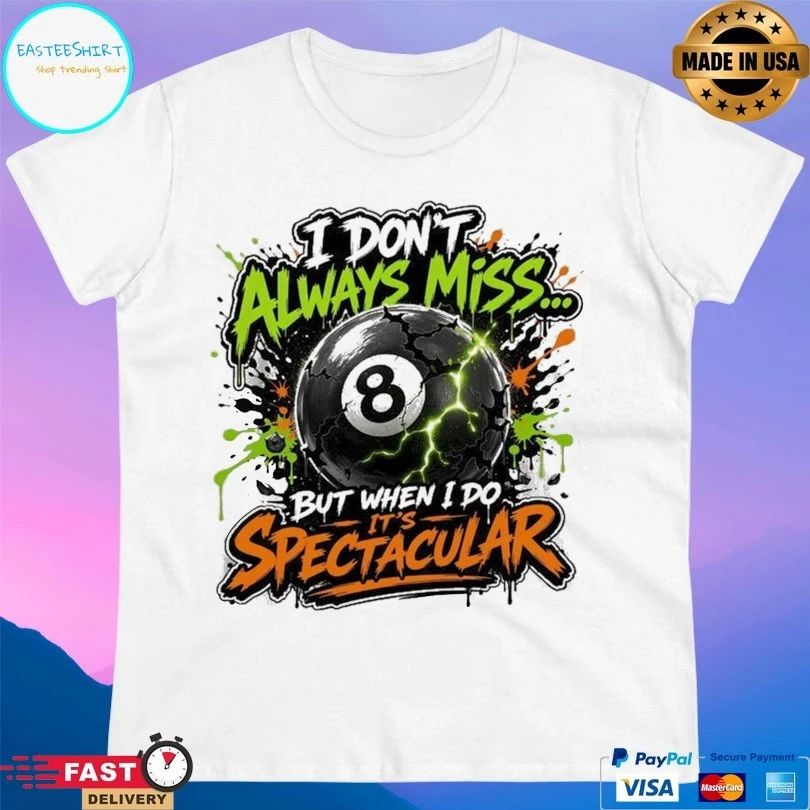 I Don’t Always Miss But When I Do It’s Spectacular 8 Ball T-shirt