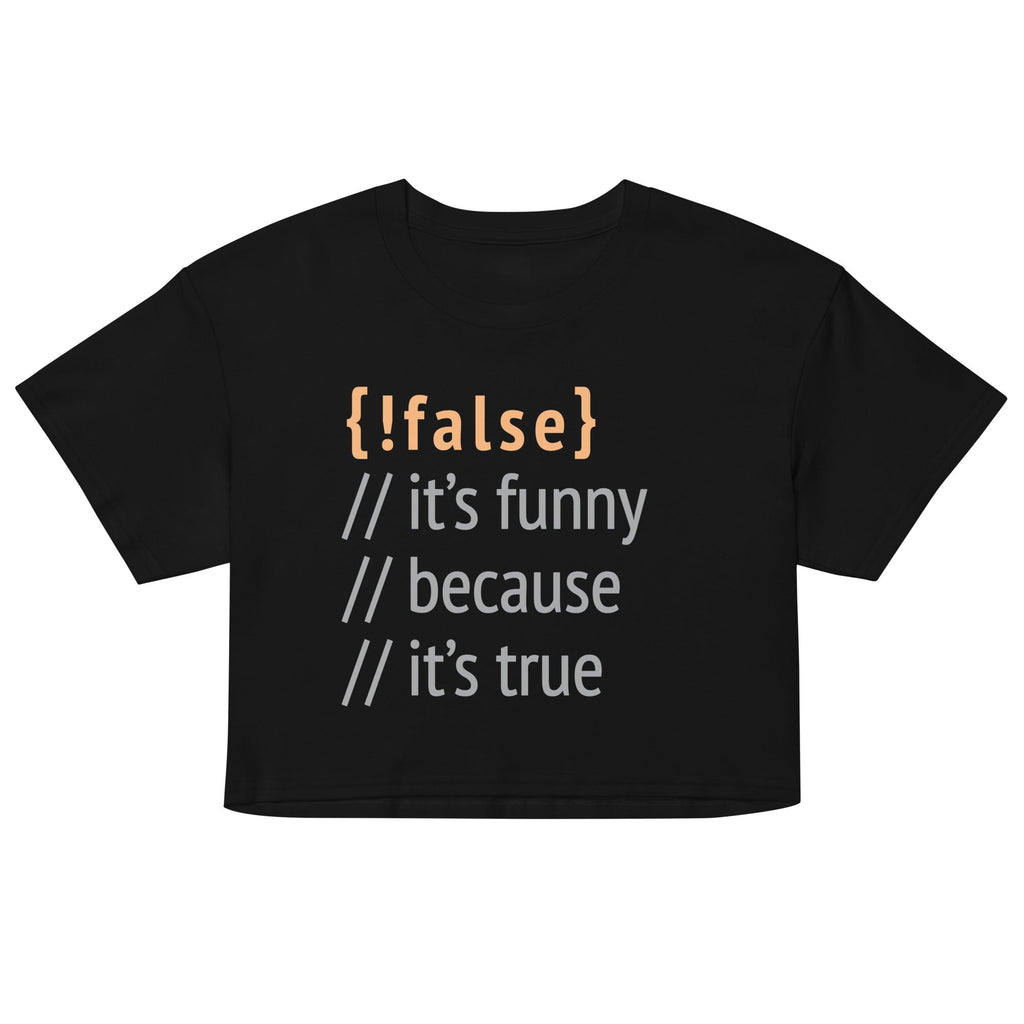 It's Funny Because It's True Women's Crop Tee
