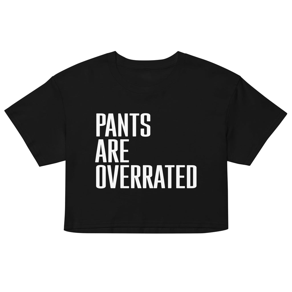 Pants Are Overrated Women's Crop Tee