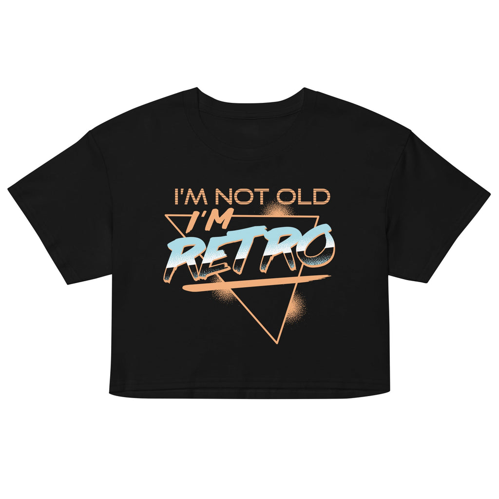 I'm Not Old I'm Retro Women's Crop Tee