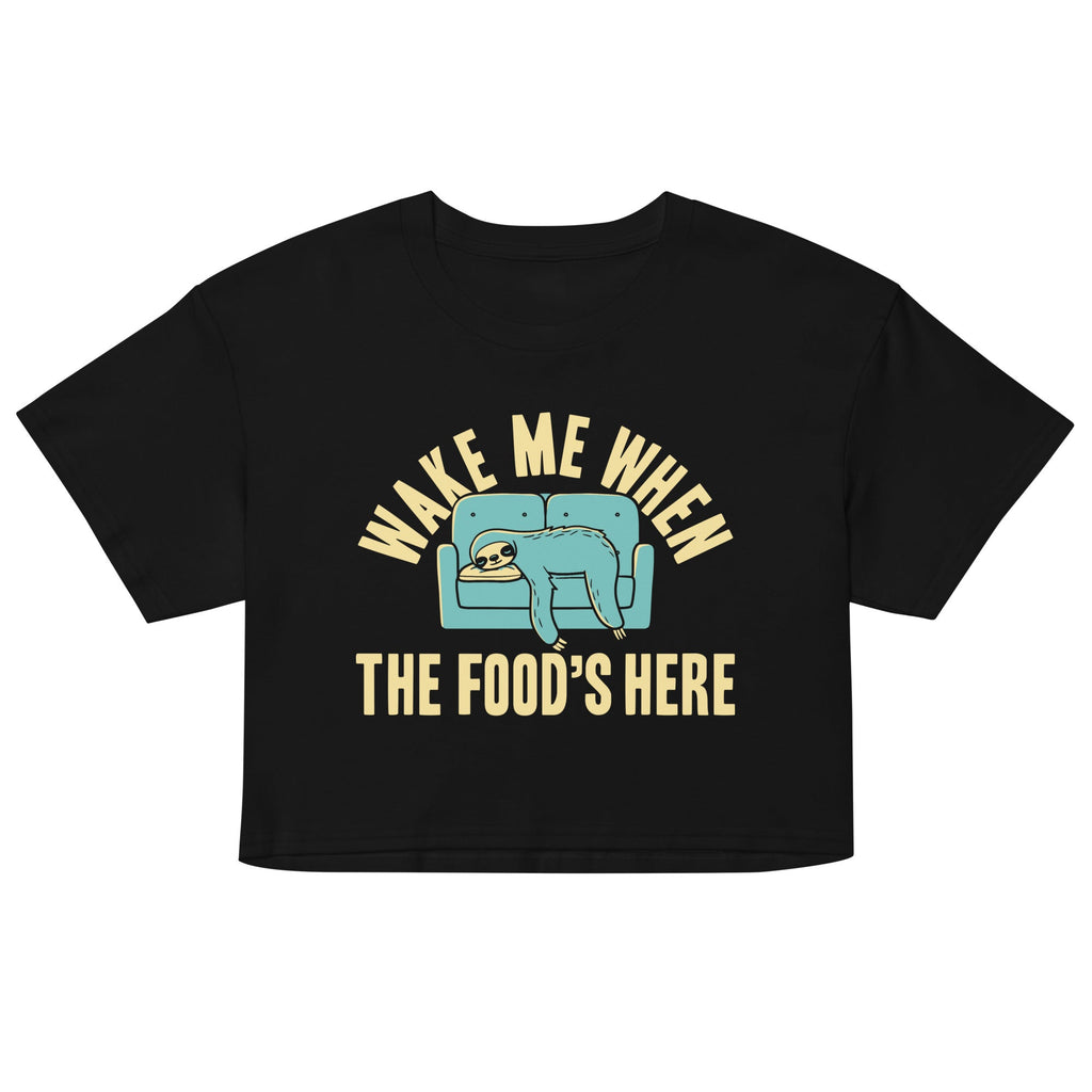 Wake Me When The Food's Here Women's Crop Tee