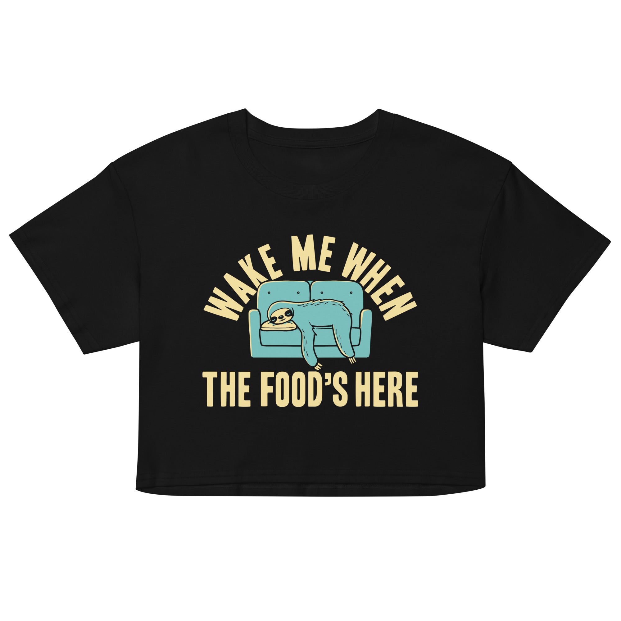 Wake Me When The Food's Here Women's Crop Tee