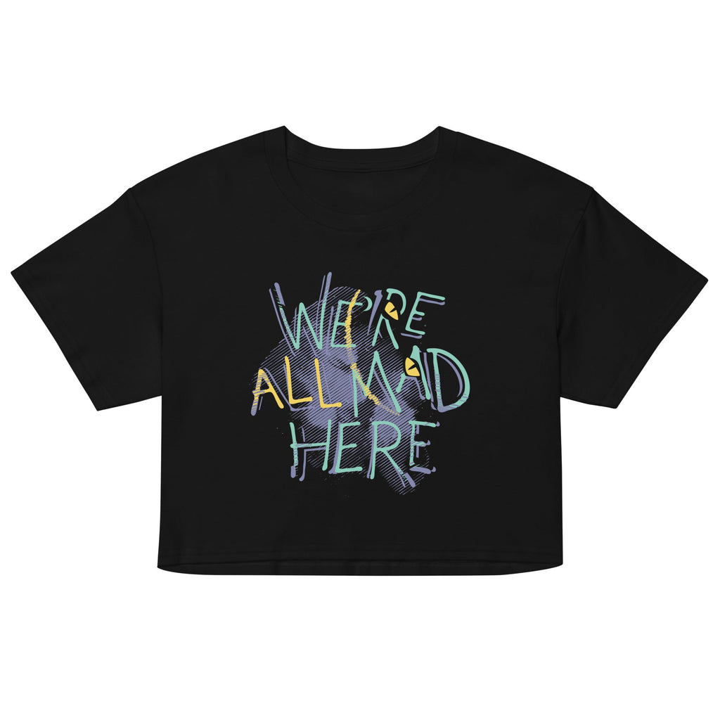 We're All Mad Here Women's Crop Tee