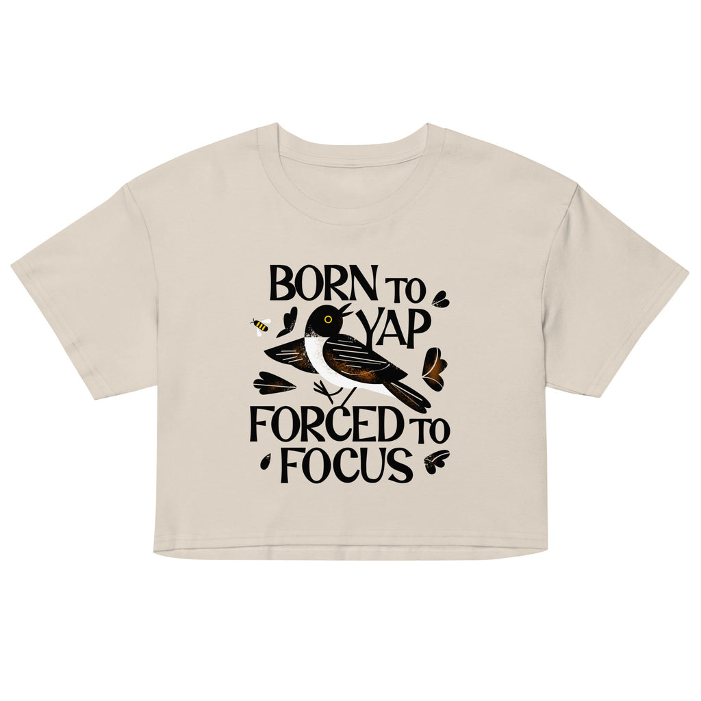 Born To Yap Forced To Focus Women's Crop Tee