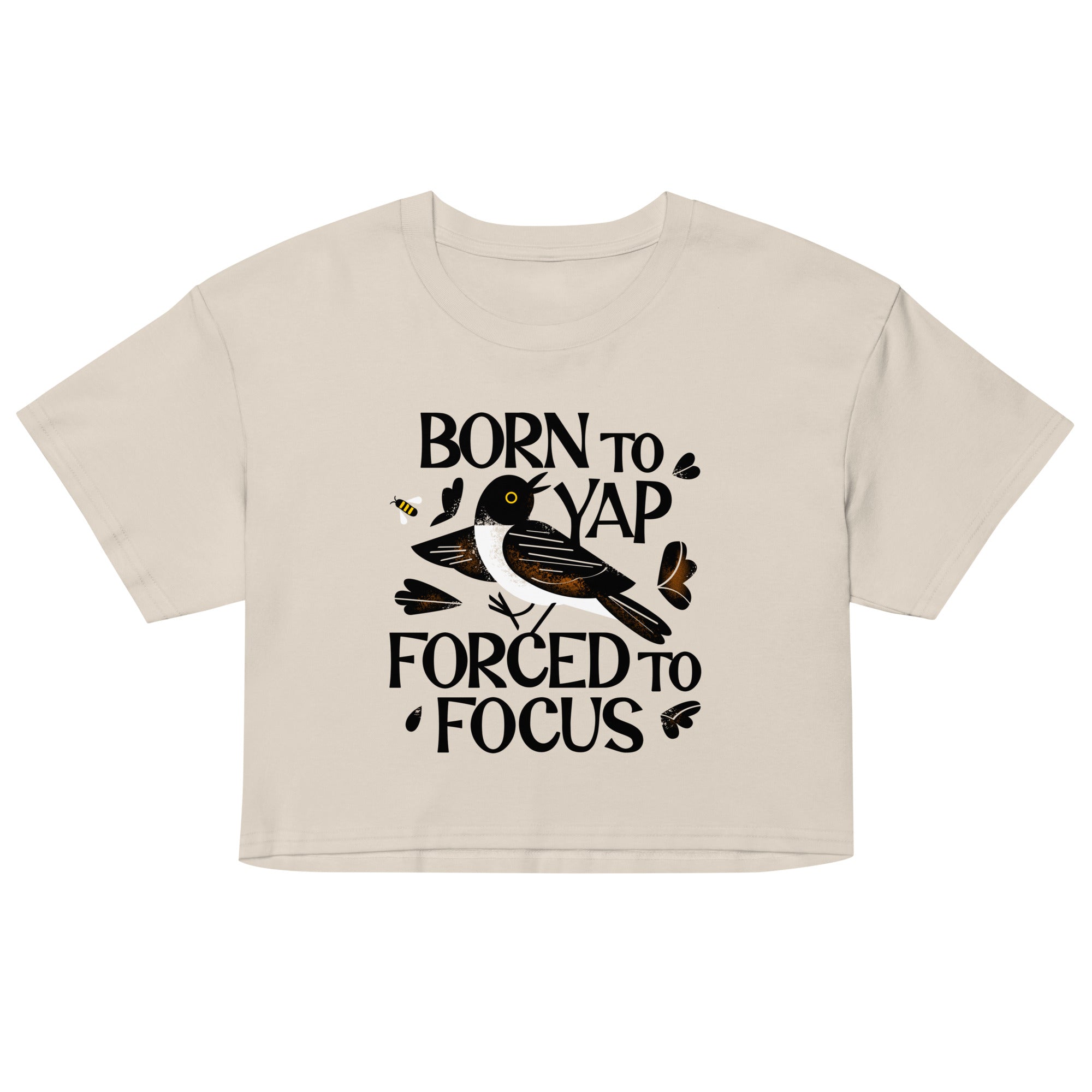Born To Yap Forced To Focus Women's Crop Tee