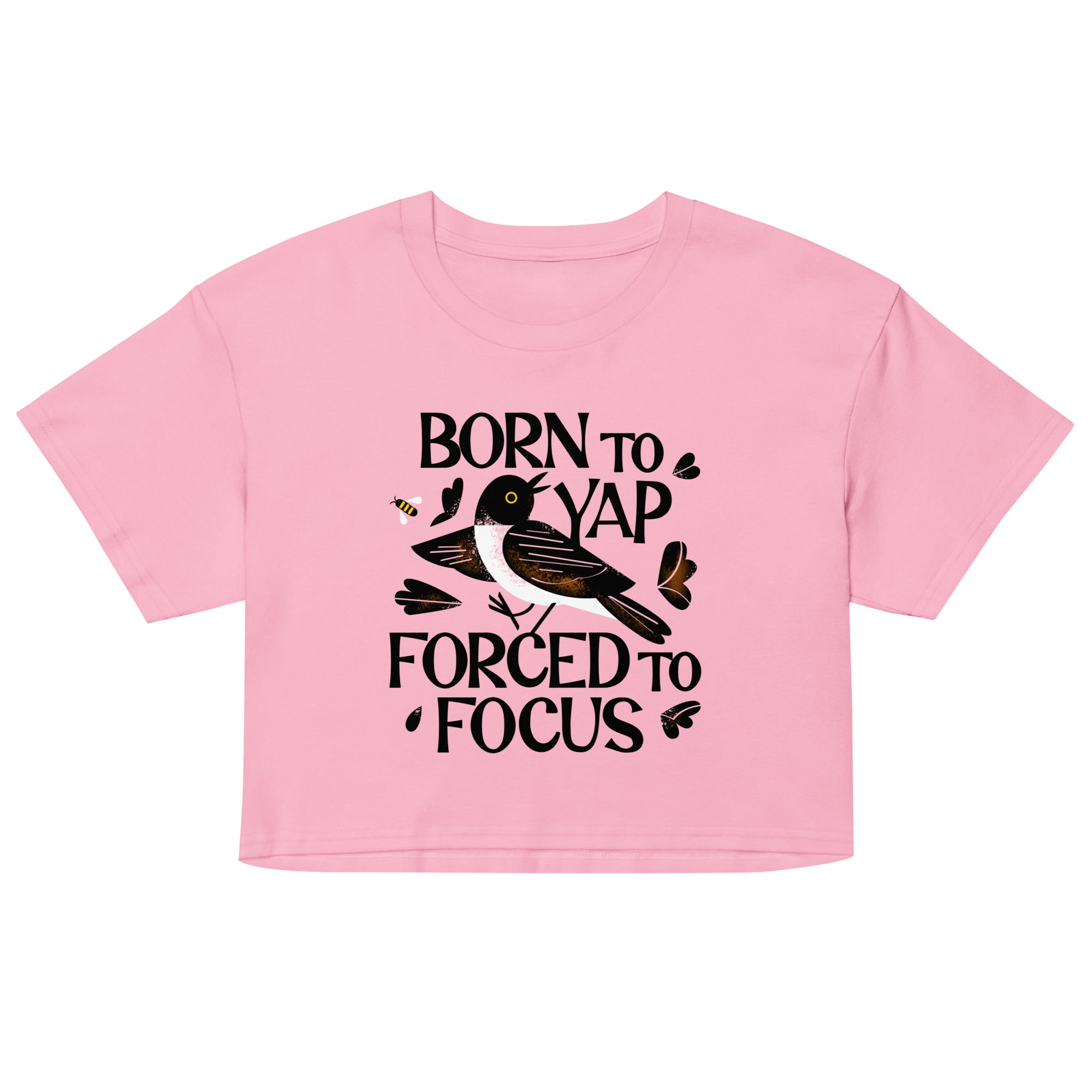 Born To Yap Forced To Focus Women's Crop Tee