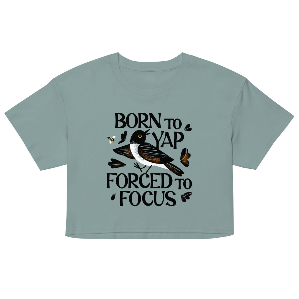 Born To Yap Forced To Focus Women's Crop Tee