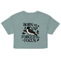 Born To Yap Forced To Focus Women's Crop Tee