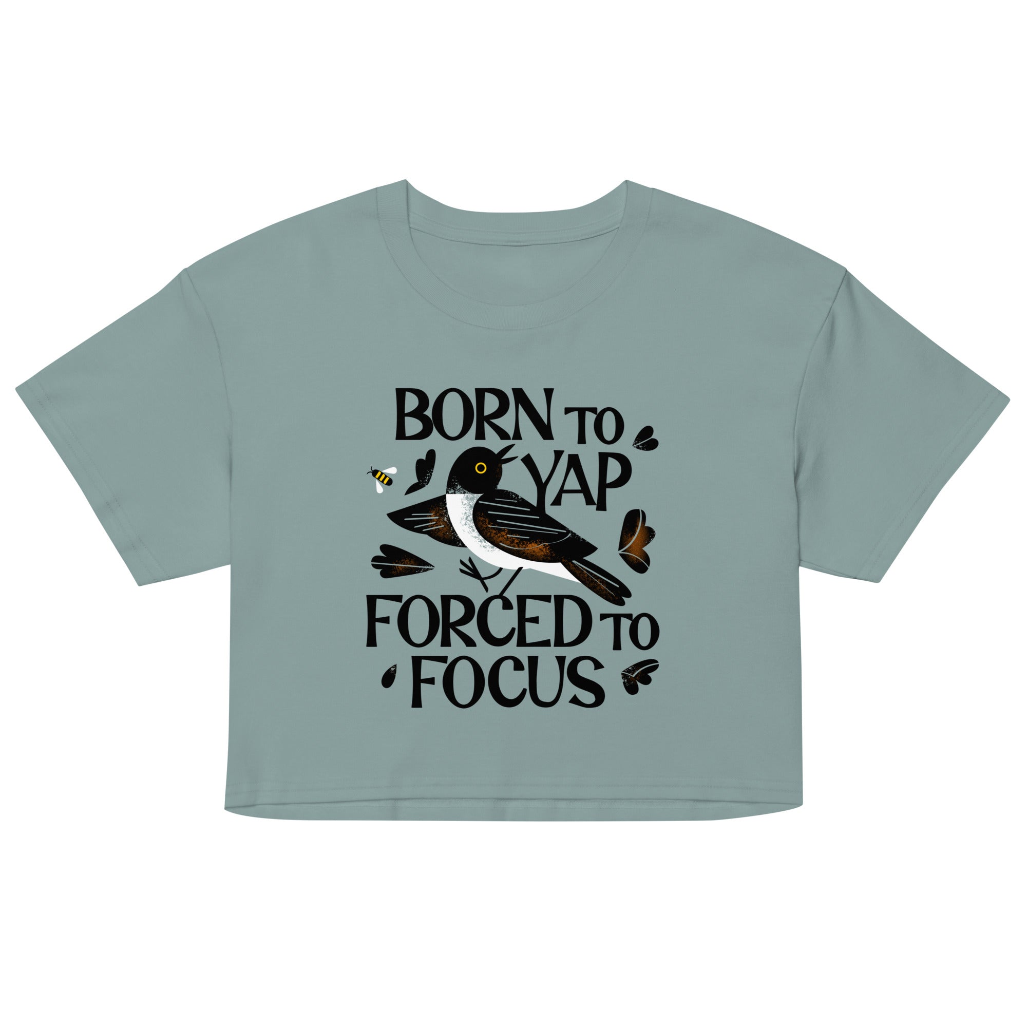 Born To Yap Forced To Focus Women's Crop Tee