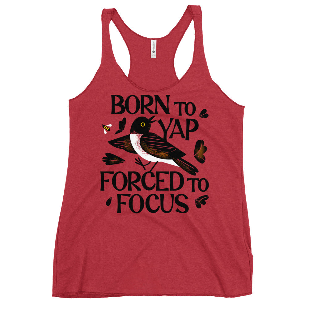 Born To Yap Forced To Focus Women's Racerback Tank