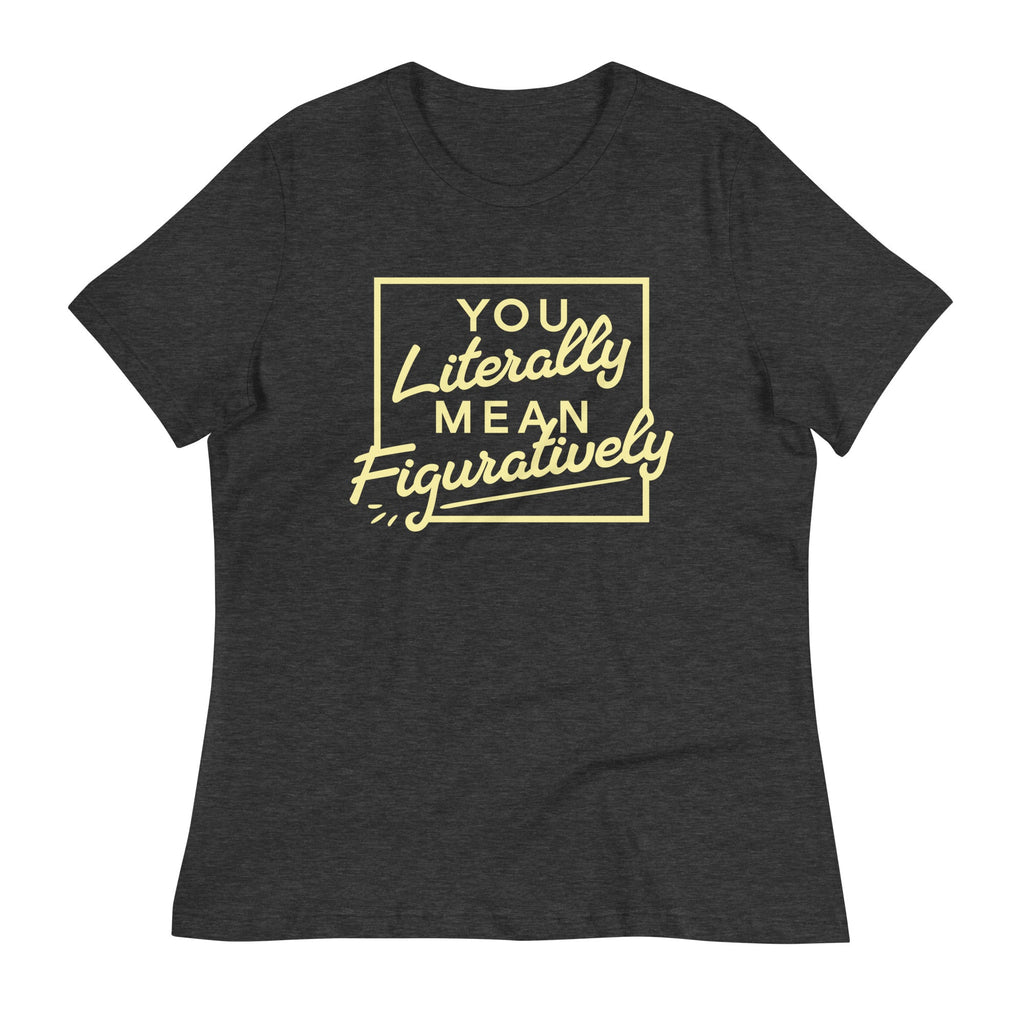 You Literally Mean Figuratively Women's Signature Tee
