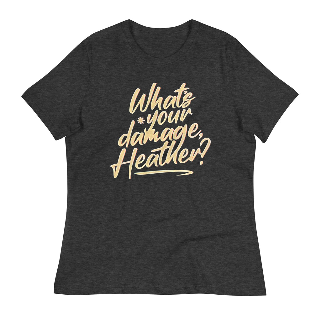 What's Your Damage, Heather? Women's Signature Tee