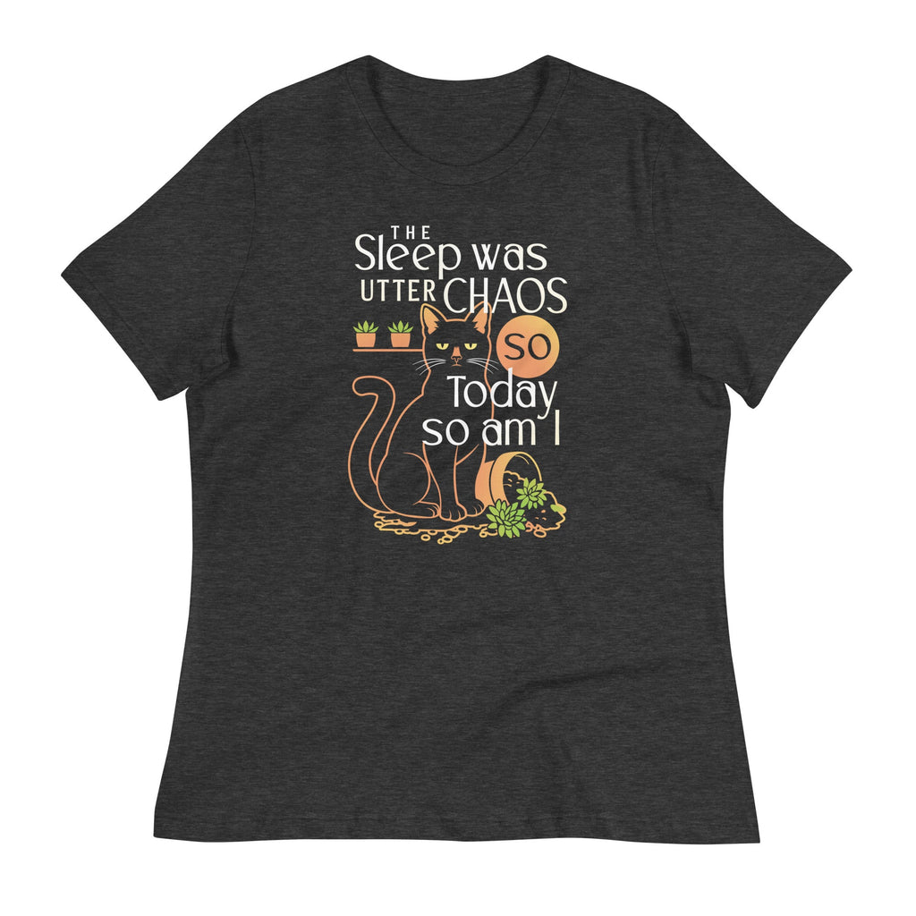The Sleep Was Utter Chaos So Today So Am I Women's Signature Tee