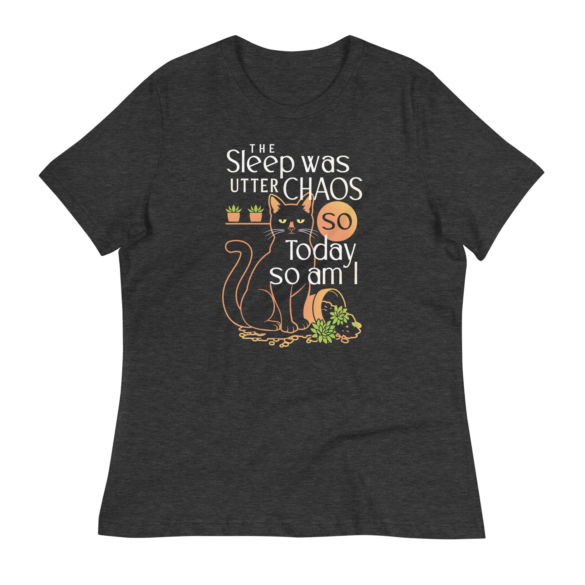 The Sleep Was Utter Chaos So Today So Am I Women's Signature Tee