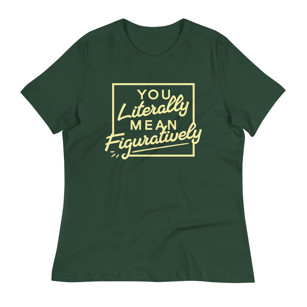 You Literally Mean Figuratively Women's Signature Tee