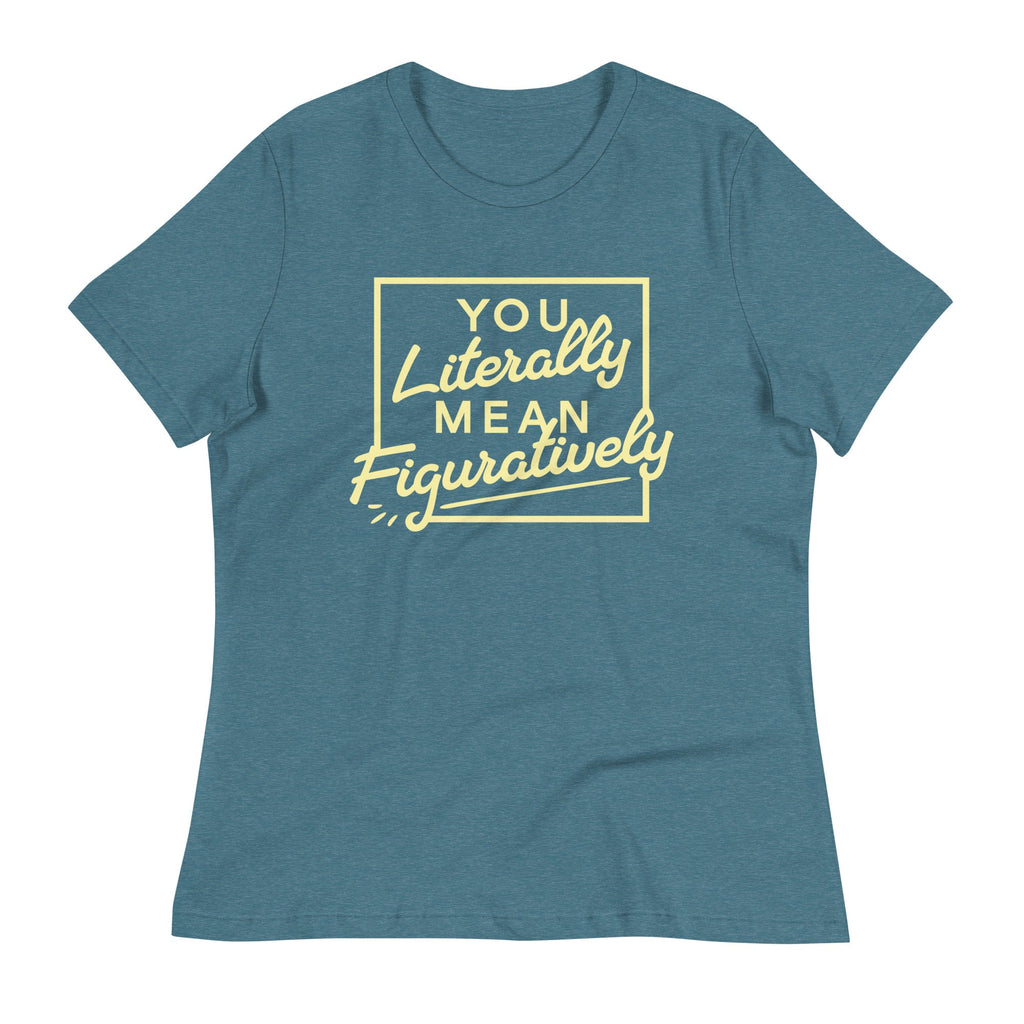You Literally Mean Figuratively Women's Signature Tee