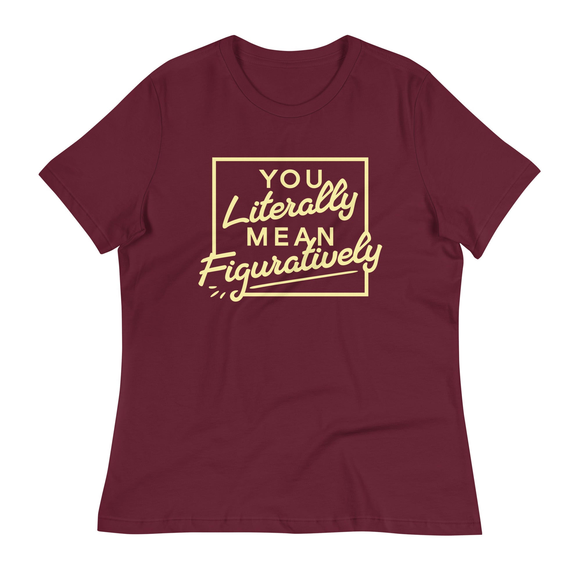 You Literally Mean Figuratively Women's Signature Tee