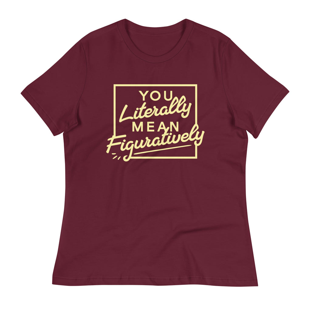 You Literally Mean Figuratively Women's Signature Tee