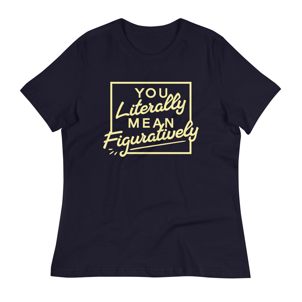 You Literally Mean Figuratively Women's Signature Tee
