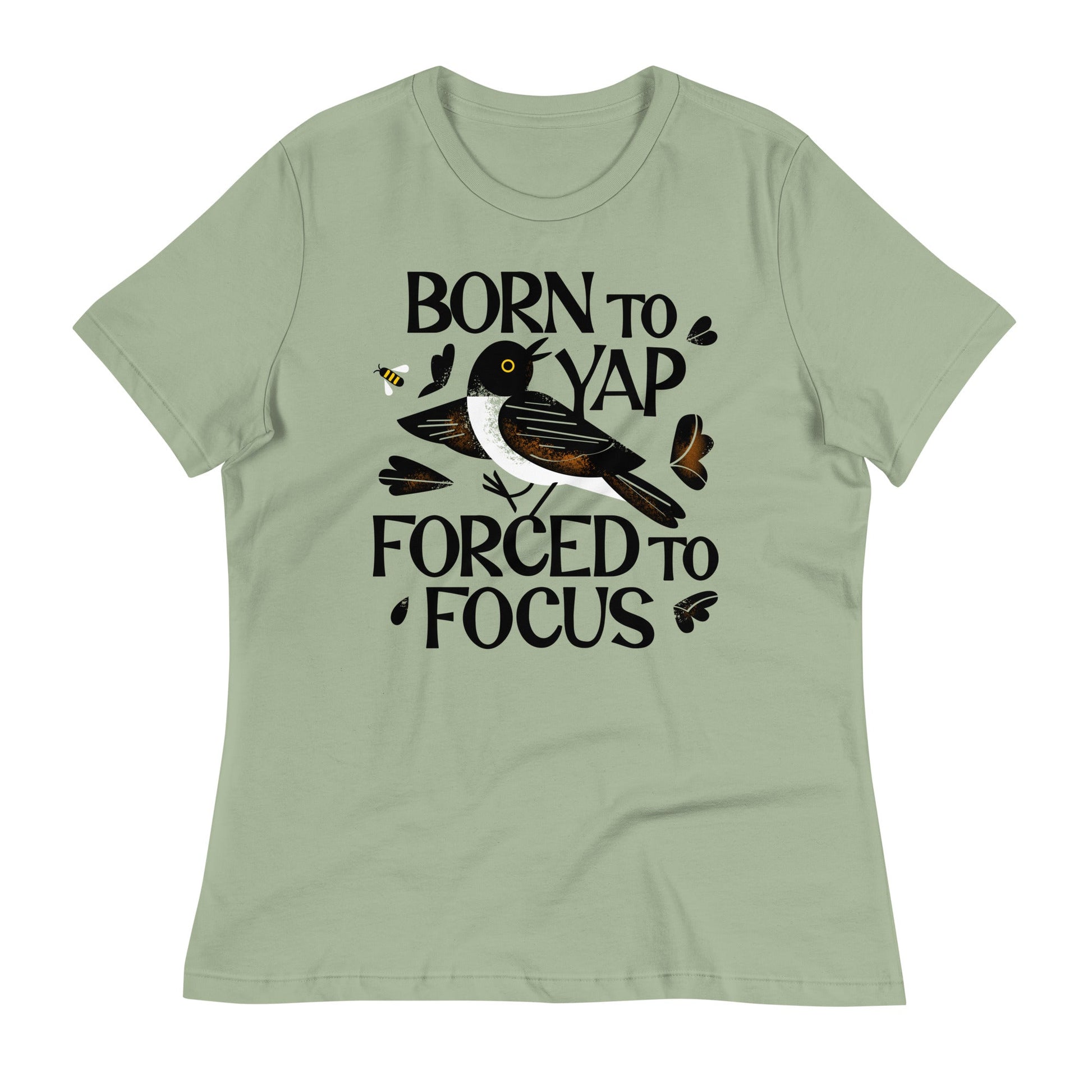 Born To Yap Forced To Focus Women's Signature Tee