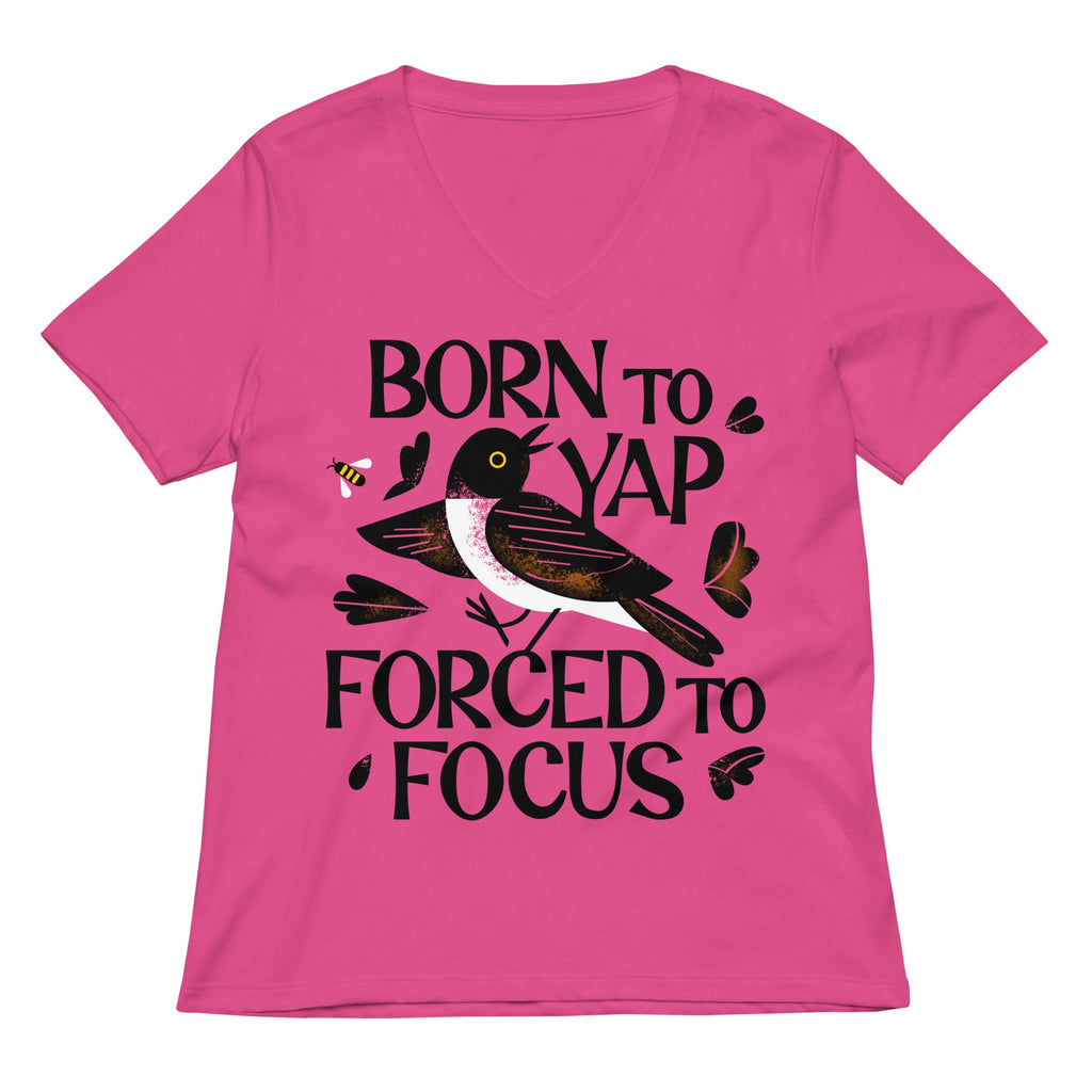 Born To Yap Forced To Focus Women's V-Neck Tee