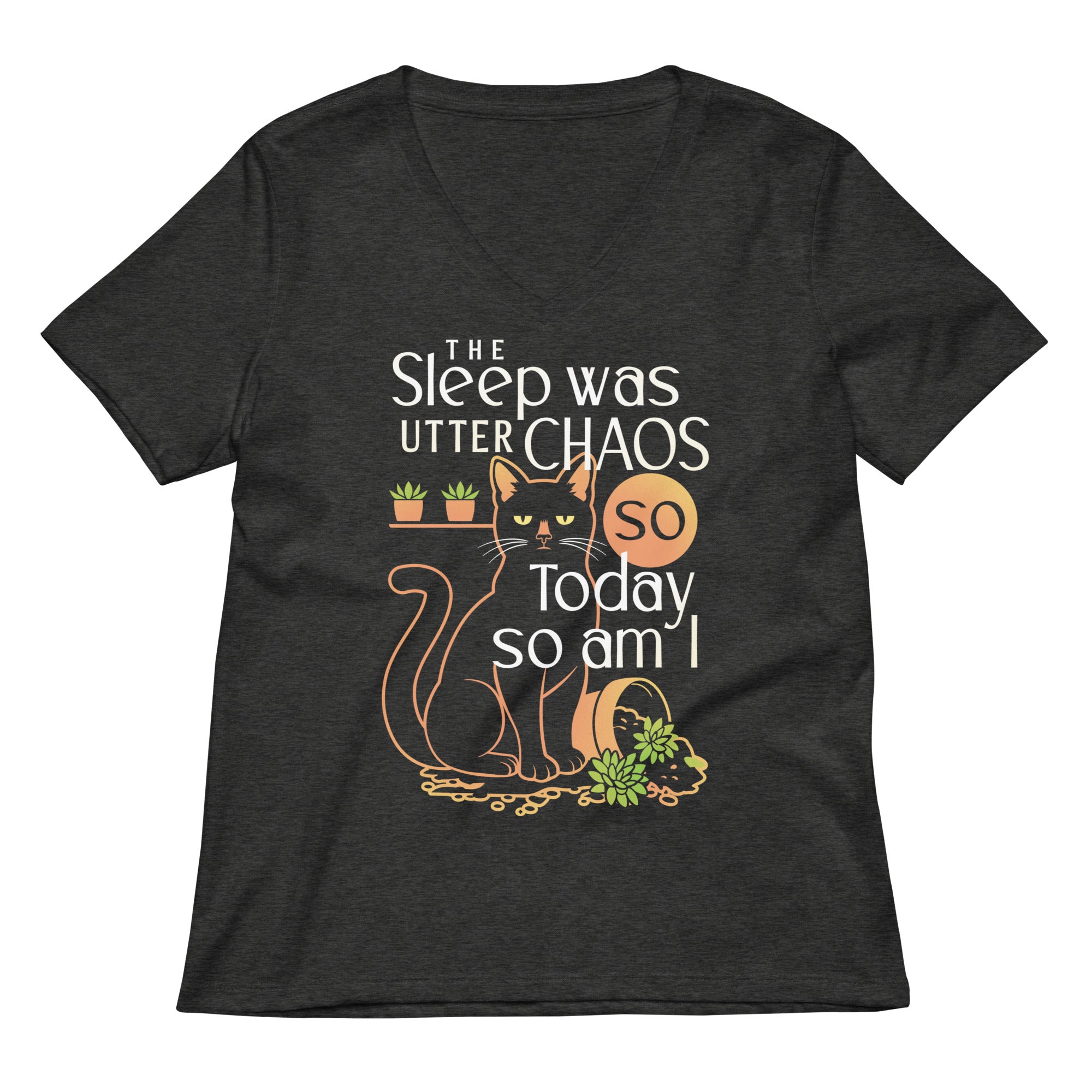 The Sleep Was Utter Chaos So Today So Am I Women's V-Neck Tee