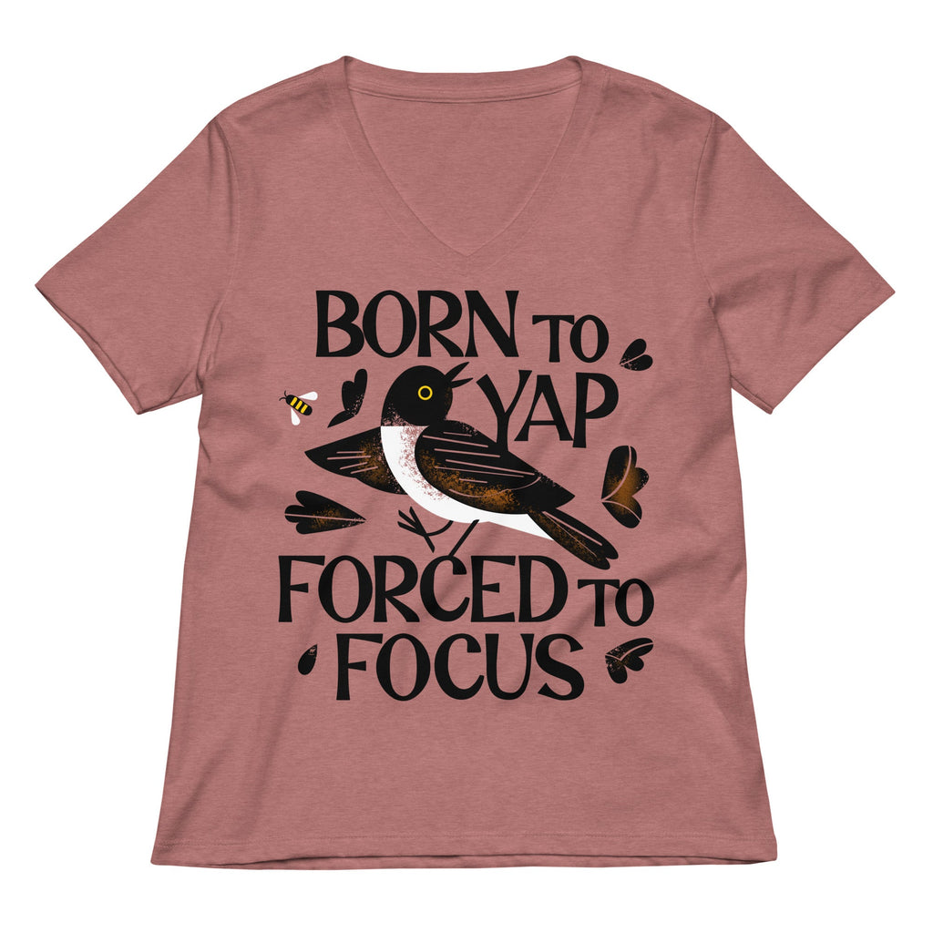 Born To Yap Forced To Focus Women's V-Neck Tee