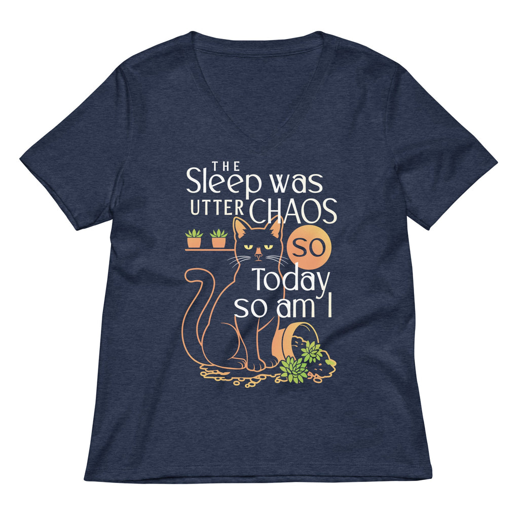 The Sleep Was Utter Chaos So Today So Am I Women's V-Neck Tee
