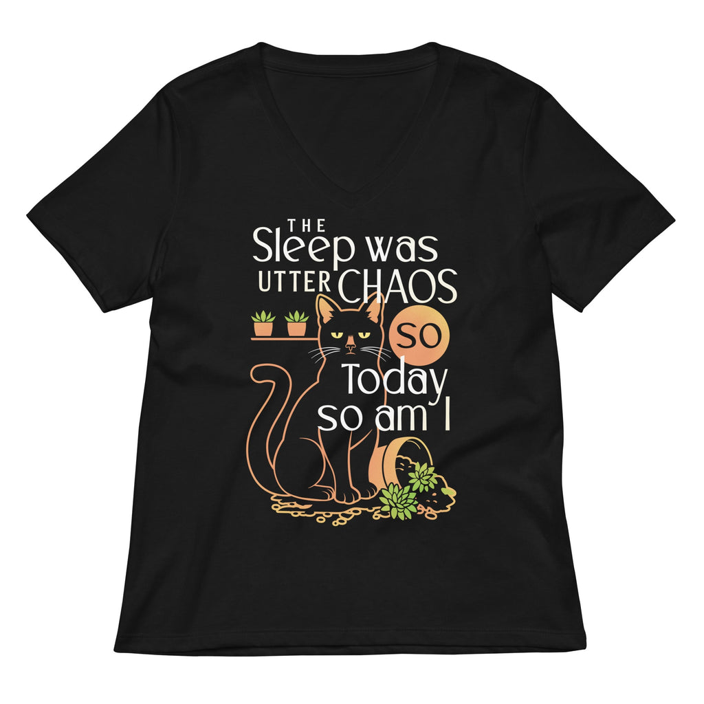 The Sleep Was Utter Chaos So Today So Am I Women's V-Neck Tee
