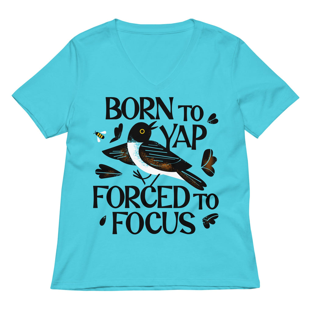 Born To Yap Forced To Focus Women's V-Neck Tee