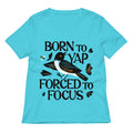 Born To Yap Forced To Focus Women's V-Neck Tee
